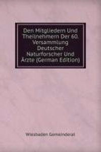 Den Mitgliedern Und Theilnehmern Der 60. Versammlung Deutscher Naturforscher Und Arzte (German Edition)