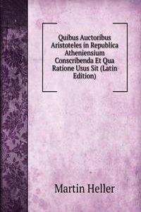 Quibus Auctoribus Aristoteles in Republica Atheniensium Conscribenda Et Qua Ratione Usus Sit (Latin Edition)