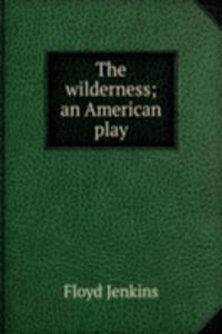 wilderness; an American play