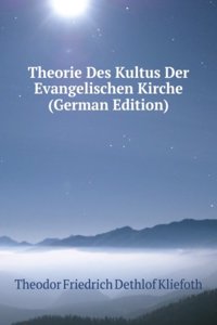 Theorie Des Kultus Der Evangelischen Kirche (German Edition)