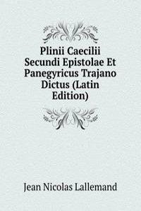 Plinii Caecilii Secundi Epistolae Et Panegyricus Trajano Dictus (Latin Edition)