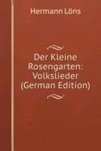 Der Kleine Rosengarten: Volkslieder (German Edition)