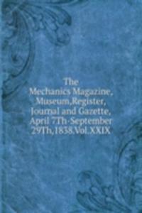 Mechanics'Magazine,Museum,Register,Journal and Gazette,April 7Th-September 29Th,1838.Vol.XXIX