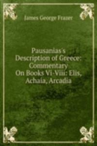 Pausanias's Description of Greece: Commentary On Books Vi-Viii: Elis, Achaia, Arcadia