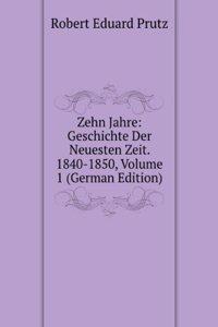 Zehn Jahre: Geschichte Der Neuesten Zeit. 1840-1850, Volume 1 (German Edition)