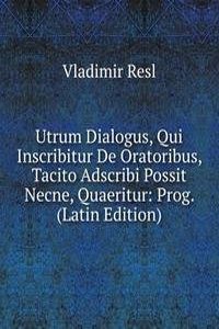 Utrum Dialogus, Qui Inscribitur De Oratoribus, Tacito Adscribi Possit Necne, Quaeritur: Prog. (Latin Edition)