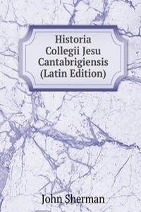 Historia Collegii Jesu Cantabrigiensis (Latin Edition)