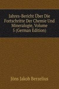 Jahres-Bericht Uber Die Fortschritte Der Chemie Und Mineralogie, Volume 5 (German Edition)