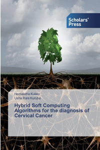 Hybrid Soft Computing Algorithms for the diagnosis of Cervical Cancer