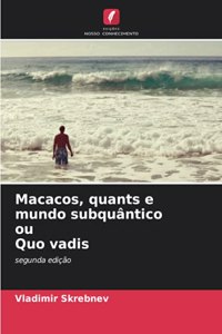 Macacos, quants e mundo subquântico ou Quo vadis