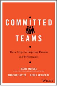 Committed Teams  :Three Steps To Inspiring Passion And Performance