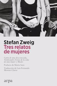 Tres relatos de mujeres: Carta de una desconocida, Veinticuatro horas de la vida de una mujer y Miedo