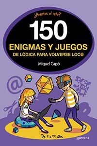 150 enigmas y juegos de logica para volverse loco: Enigmas y acertijos para ninos y ninas