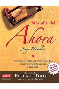 Más Allá del Ahora: Descubriendo a Eckhart Tolle: Un Mensaje Para Superar El Miedo Y Vivir El Presente En Paz Y Armonía