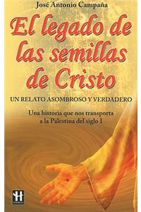 El Legado de Las Semillas de Cristo: Un Relato Asombroso Y Verdadero