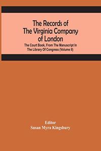 Records Of The Virginia Company Of London; The Court Book, From The Manuscript In The Library Of Congress (Volume II)