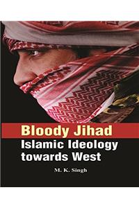 Bloody Jihad : Islamic Ideology to towards west