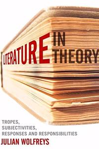 Literature, in Theory: Tropes, Subjectivities, Responses and Responsibilities