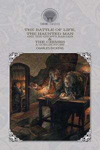 The Battle of Life, The Haunted Man and the Ghost's Bargain & The Chimes