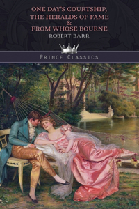 One Day's Courtship, The Heralds of Fame & From Whose Bourne