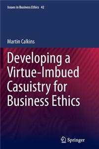 Developing a Virtue-Imbued Casuistry for Business Ethics