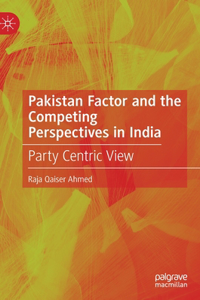 Pakistan Factor and the Competing Perspectives in India