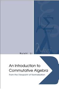 Introduction to Commutative Algebra, An: From the Viewpoint of Normalization