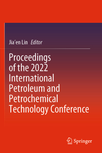 Proceedings of the 2022 International Petroleum and Petrochemical Technology Conference