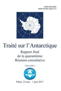 Rapport final de la Quarantième Réunion consultative du Traité sur l'Antarctique. Volume I