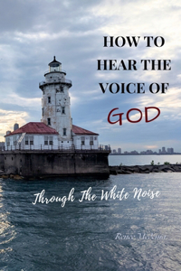 How to Hear the Voice of God... Through the White Noise