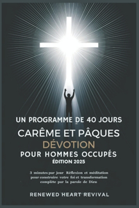 Un Programme de 40 Jours Carême Et Pâques Dévotion Pour Hommes Occupés Édition 2025
