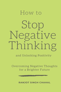 How to Stop Negative Thinking and Unlocking Positivity