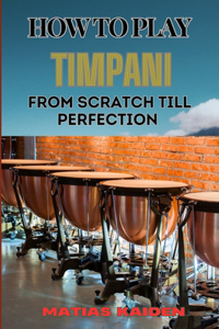 How to Play Timpani from Scratch Till Perfection