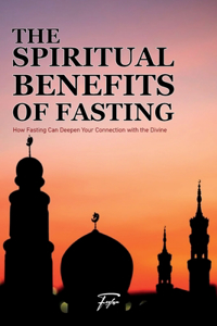 The Spiritual Benefits of Fasting