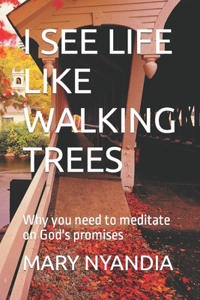 I See Life Like Walking Trees