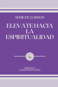 Elevate Hacia La Espiritualidad