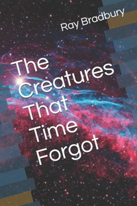 The Creatures That Time Forgot