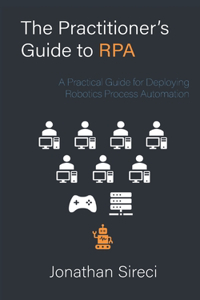 The Practitioner's Guide to RPA