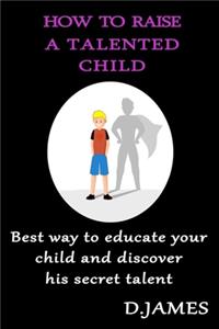 How to Raise a Talented Child