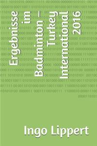 Ergebnisse im Badminton - Turkey International 2016