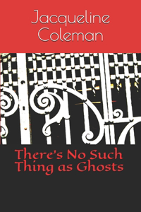 There's No Such Thing as Ghosts