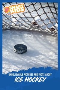 Unbelievable Pictures and Facts About Ice Hockey