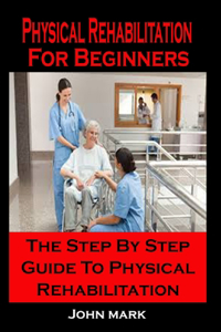 Physical Rehabilitation For Beginners