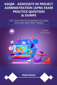 GAQM - ASSOCIATE IN PROJECT ADMINISTRATION (APM) Exam Practice Questions and Dumps
