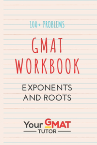 GMAT WORKBOOK Exponents and Roots