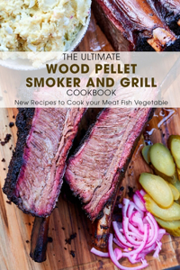 Ultimate Wood Pellet Smoker and Grill Cookbook