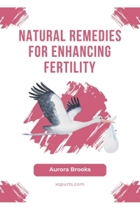 Natural Remedies for Enhancing Fertility