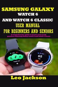 Samsung Galaxy Watch 6 and Watch 6 Classic User Manual for Beginners and Seniors