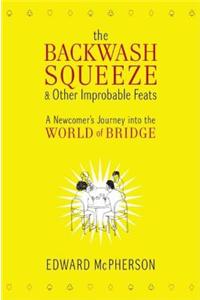 The Backwash Squeeze and Other Improbable Feats