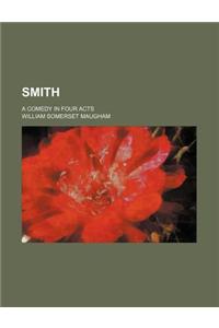 Smith; A Comedy in Four Acts
